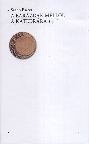 Szab� Eszter - A bar�zd�k mell�l a katedr�ra