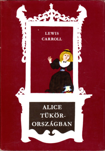 Lewis Carroll - Alice T�k�rorsz�gban
