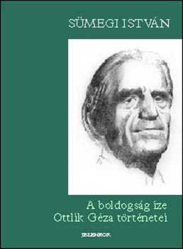 Smegi Istvn - A boldogsg ze - Ottlik Gza trtnetei