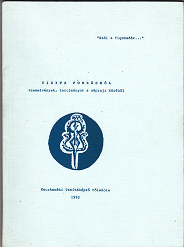 H. T�th Istv�n Dr. - Tiszta forr�sb�l - Szemelv�nyek, tanulm�nyok a n�prajz k�r�b�l