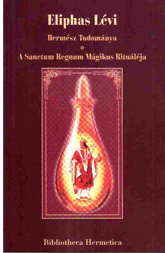 Eliphas Lvi - Hermsz tudomnya - A Sanctum Regnum mgikus ritulja