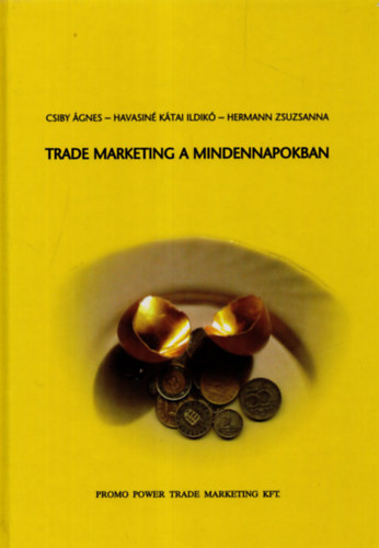 Csiby �gnes- Havasin� K�tai Ildik�- Hermann Zsuzsa - Trade marketing a mindennapokban