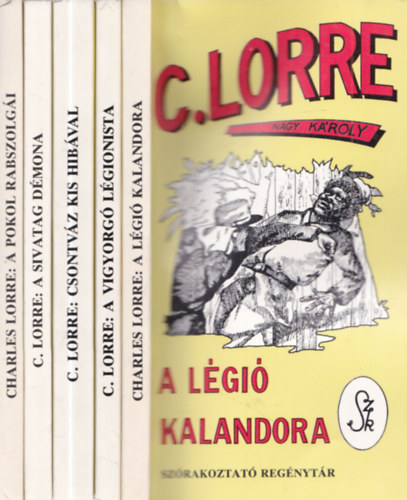 C. Lorre Charles Lorre (Nagy Károly) - 5 db C. Lorre kalandregény: A pokol rabszolgái + A sivatag démona + Csontváz kis hibával + A vigyorgó légionista + A légió kalandora