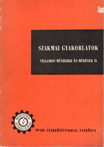 G�rdonyi Jen� De�k Moln�r Imre - Villamos m�szerek �s m�r�sek II. -Szakmai gyakorlatok a Villamosenergia-ipari Szakk�z�piskola III. oszt�lya sz�m�ra