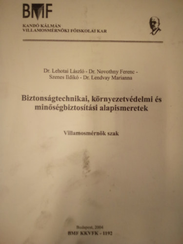 Dr. Novothny Ferenc, Szenes Ildik, Dr. Lendvay Marianna De. Lehotai Lszl - Biztonsgtechnikai, krnyezetvdelmi s minsgbiztostsi alapismeretek / Villamosmrnki szak /