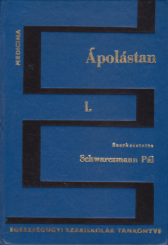 Dr. Schwarczmann Pál (szerk.) - Ápolástan I.