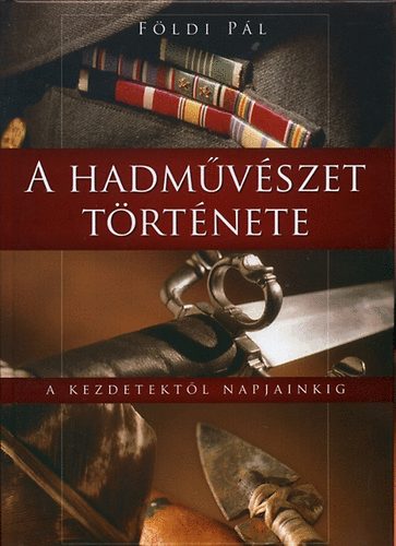 Fldi Pl - A hadmvszet trtnete - A kezdetektl napjainkig