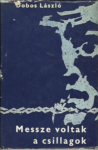 Szerz� Dobos L�szl� Szerkeszt� Hubik Istv�n - Messze voltak a csillagok