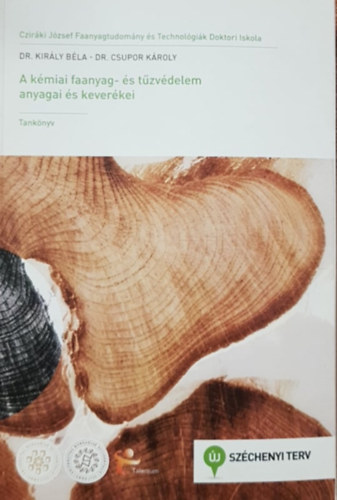 Dr. Király Béla (szerk.), Dr. Csupor Károly - A kémiai faanyag- és tűzvédelem anyagai és keverékei