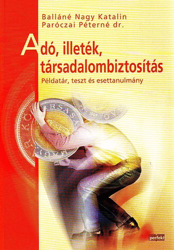 Ball�n� Nagy Katalin Par�czai P�tern� dr. - Ad�, illet�k, t�rsadalombiztos�t�s (p�ldat�r, teszt �s esettanulm�ny)
