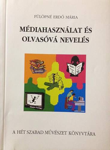 Fülöpné Erdő Mária - Médiahasználat és olvasóvá nevelés