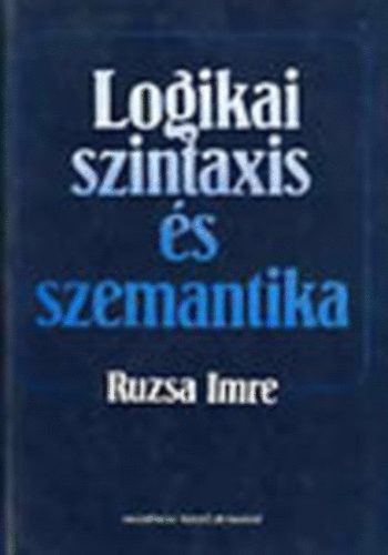 Ruzsa Imre - Logikai szintaxis és szemantika I.-II.