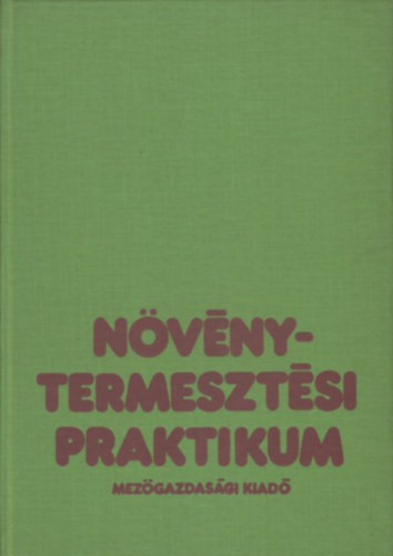 Kovts Andrs  (szerk.) - Nvnytermesztsi praktikum