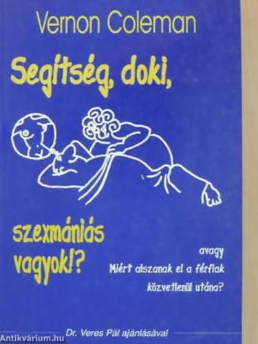 Vernon Coleman - GRAFIKUS P�link�s Gy�rgy - Seg�ts�g, doki, szexm�ni�s vagyok!? AVAGY MI�RT ALSZANAK EL A F�RFIAK K�ZVETLEN�L UT�NA?