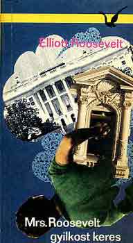 Elliot Roosevelt - Mrs. Roosevelt gyilkost keres