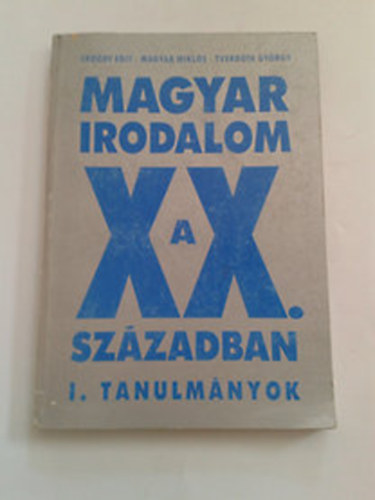 Erddy- Magyar- Tverdota - Magyar irodalom a XX. szzadban I. (tanulmnyok)