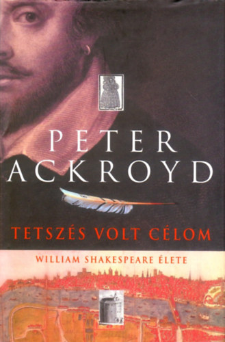 Peter Ackroyd - Tetsz�s volt c�lom (William Shakespeare �lete)