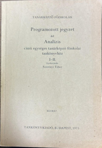 Szer�nyi Tibor - Programozott jegyzet az anal�zis c�m� egys�ges tan�rk�pz� f�iskolai I-II.