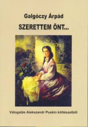 Alekszandr Szergejevics Puskin - Szerettem �nt...