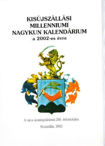 Dr. Ducza Lajos - Kis�jsz�ll�si millenniumi nagykun kalend�rium a 2002-es �vre