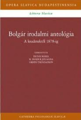 Duds Mria-M.Pandur Julianna-Hristo Trendafilov - Bolgr irodalmi antolgia I. - A kezdetektl 1878-ig