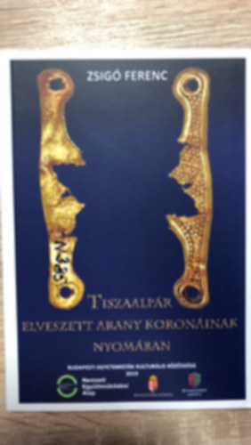 Zsigó Ferenc - Tiszaalpár elveszett arany koronáinak nyomában