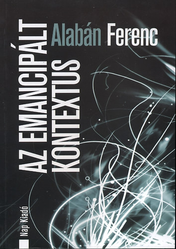 Alab�n Ferenc - Az emancip�lt kontextus
