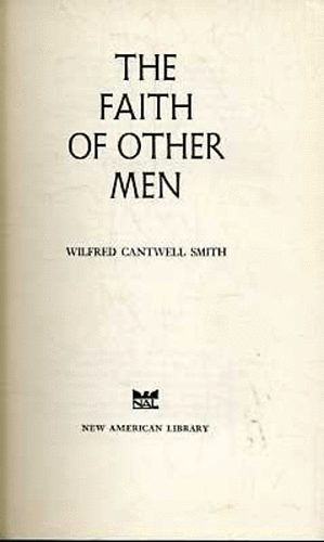 Wilfred Cantwell Smith - The Faith of Other Men