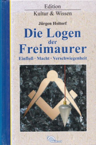 Jürgen Holtorf - Die Logen der Freimaurer (szabadkőművesség)