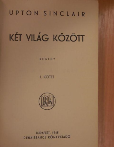 Upton Sinclair - K�t vil�g k�z�tt I.