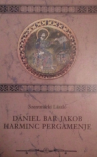 Szentmrki Lszl - Dniel Bar Jakob harminc pergamenje