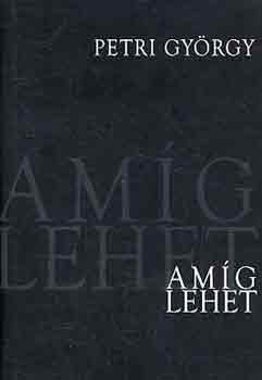 Petri György - Amíg lehet