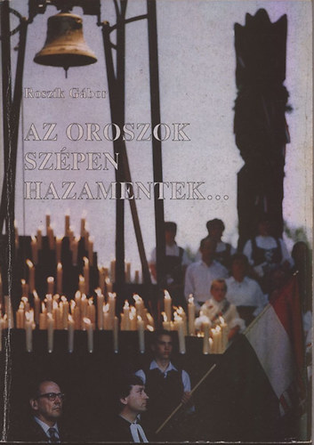 Rosz�k G�bor - Az oroszok sz�pen hazamentek... Dedik�lt p�ld�ny!