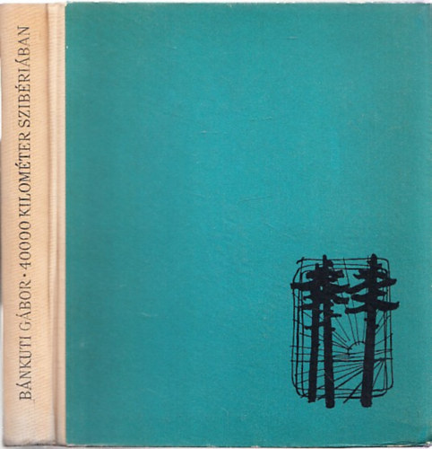 B�nkuti G�bor - 40 000 kilom�ter Szib�ri�ban (dedik�lt)