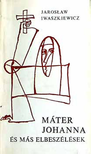 Jaroslaw Iwaszkiewicz - Mter Johanna s ms trtnetek