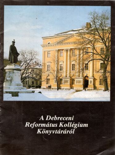 Kirly Ildik - A Debreceni Reformtus Kollgium Knyvtrrl