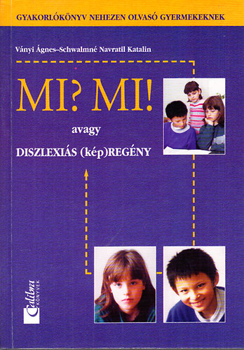 Schwalmn� Navratil Katalin; V�nyi �gnes - Mi? Mi! avagy diszlexi�s (k�p)reg�ny - gyakorl�k�nyv
