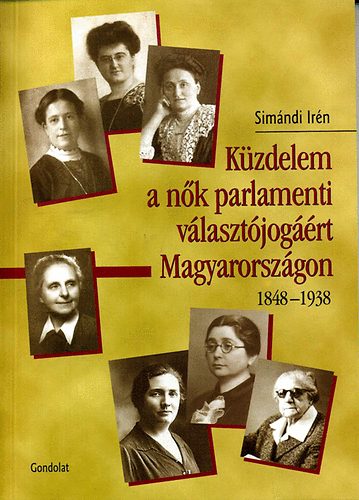 Simndi Irn - Kzdelem a nk parlamenti vlasztjogrt Magyarorszgon 1848-1938