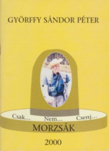 Györffy Sándor Péter - Csak... Nem... Csenj... Morzsák - 127 válogatott vers