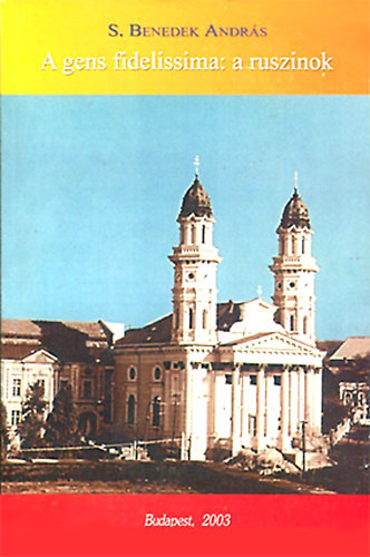 S. Benedek Andrs - A gens fidelissima: a ruszinok
