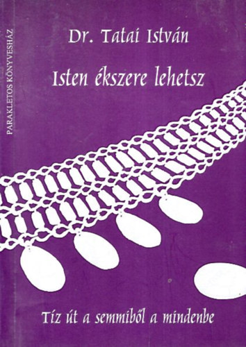 Tatai Istv�n - Isten �kszere lehetsz