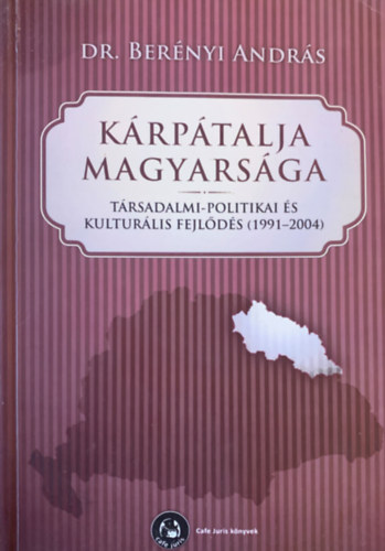 dr. Bernyi Andrs - Krptalja magyarsga - Trsadalmi - politikai s kulturlis fejlds (1991-2004)