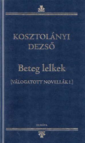 Kosztol�nyi Dezs� - Beteg lelkek - V�logatott novell�k I.