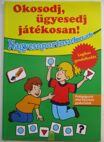 Okosodj, gyesedj, jtkosan! - Nagycsoportosoknak - Logikus gondolkods
