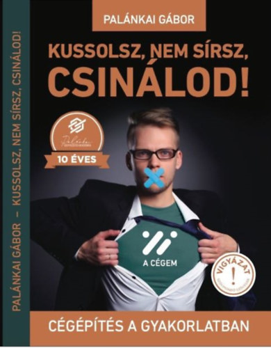 Pal�nkai G�bor - Kussolsz, nem s�rsz, csin�lod! - C�g�p�t�s a gyakorlatban
