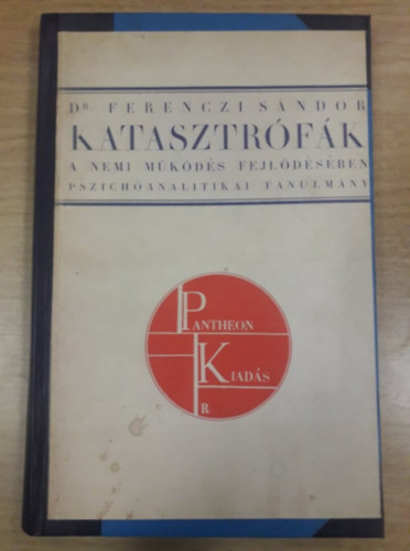 Dr. Ferenczi Sndor - Katasztrfk a nemi mkds fejldsben - Pszichoanalitikai tanulmny