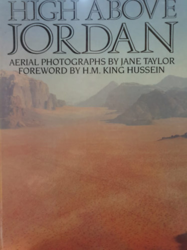 Jane Taylor - H.M. King Hussein - High Above Jordan (Magasan Jordnia fellett - angol nyelv)