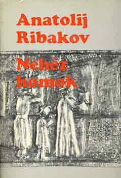 Anatolij Ribakov - Neh�z homok