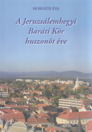 Horváth Éva - A Jeruzsálemhegyi Baráti Kör huszonöt éve