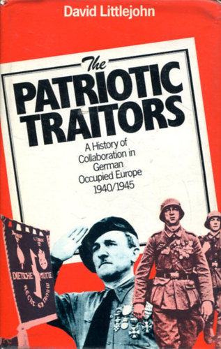 David Littlejohn - Patriotic Traitors: History of Collaboration in German Occupied Europe, 1940-45